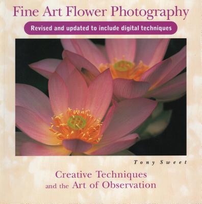 Fine Art Flower Photography: Creative Techniques and the Art of Observation Cover Image