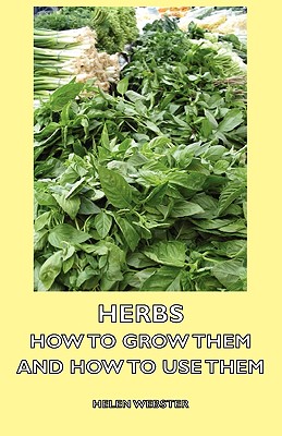 Herbs - How to Grow Them and How to Use Them Cover Image