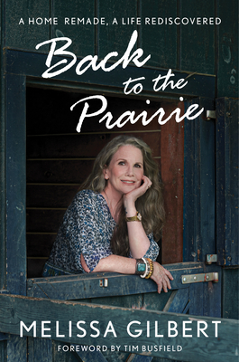 Back to the Prairie: A Home Remade, a Life Rediscovered Cover Image