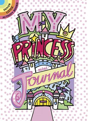 My Princess Mini-Journal (Dover Little Activity Books) By Diana Zourelias Cover Image