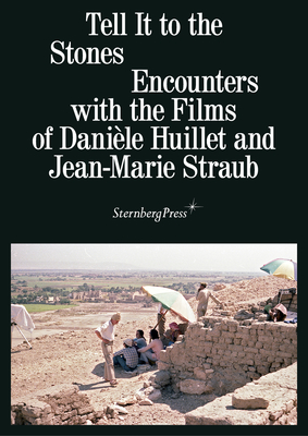 Tell It to the Stones: Encounters with the Films of Danièle Huillet and Jean-Marie Straub