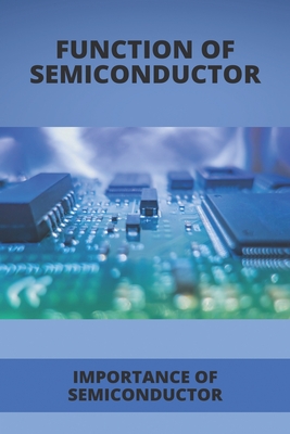 Function Of Semiconductor: Importance Of Semiconductor: Basic Knowledge Of The Semiconductor Industry Cover Image