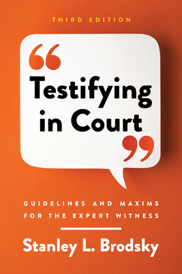 Testifying in Court: Guidelines and Maxims for the Expert Witness By Stanley L. Brodsky Cover Image