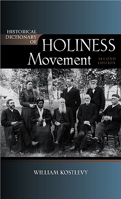 Cover for Historical Dictionary of the Holiness Movement, Second Edition (Historical Dictionaries of Religions #98)