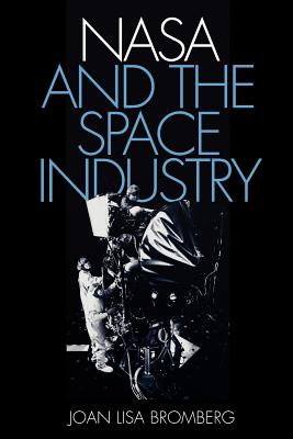 NASA and the Space Industry (New NASA History)