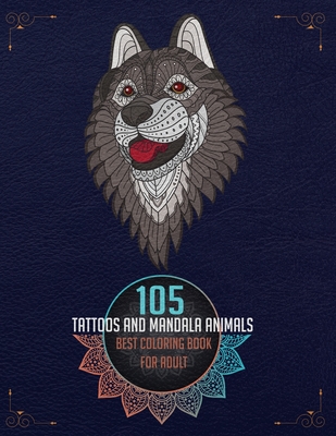 105 Tattoos and Mandala Animals: Large Coloring Book for adults with 105 Professional and Unique Designs (210 Pages 8.5x11