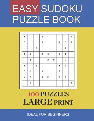 Easy Sudoku Puzzles, 100 Large Print Easy Sudoku Puzzles And