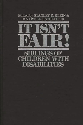 It Isn't Fair! Siblings of Children with Disabilities By Stanley Klein (Editor), Maxwell Schleifer (Editor) Cover Image