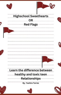 High School Sweet Hearts or Red Flags: Learn the difference between Healthy and Toxic teen relationships Cover Image