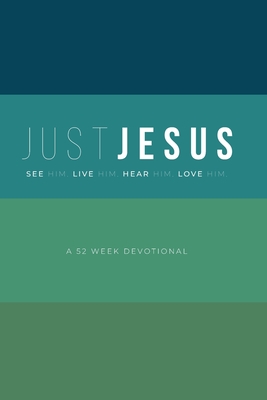 Just Jesus: A 52 Week Devotional Cover Image