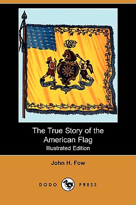 The True Story of the American Flag (Illustrated Edition) (Dodo Press)
