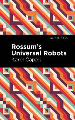 Rossum's Universal Robots: A Fantastic Melodrama in Three Acts and an Epilogue (Mint Editions (Scientific and Speculative Fiction))