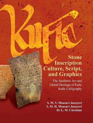 Kufic Stone Inscription Culture, Script, and Graphics: The Aesthetic Art and Global Heritage of Early Kufic Calligraphy Cover Image