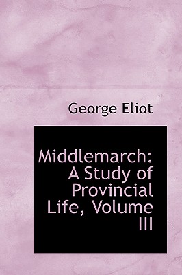 Middlemarch: A Study of Provincial Life, Volume III Cover Image