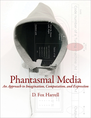 Phantasmal Media: An Approach to Imagination, Computation, and Expression Cover Image