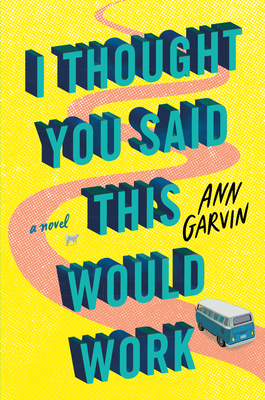 I Thought You Said This Would Work By Ann Garvin Cover Image