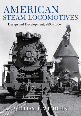 American Steam Locomotives: Design and Development, 1880-1960 (Railroads Past and Present) Cover Image