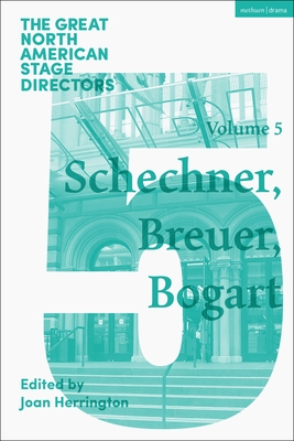 Great North American Stage Directors Volume 5: Richard Schechner, Lee Breuer, Anne Bogart (Great Stage Directors)