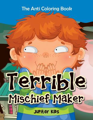Cover for Terrible Mischief Maker: The Anti Coloring Book