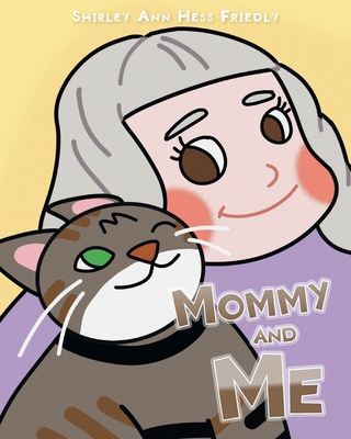 Mommy and Me: The Adventures of a Cat Named Muffin By Shirley Ann Hess Friedly Cover Image