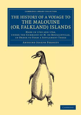 The History of a Voyage to the Malouine (or Falkland) Islands: Made in 1763 and 1764, Under the Command of M. de Bougainville, in Order to Form a Sett (Cambridge Library Collection - Latin American Studies) By Antoine-Joseph Pernety Cover Image