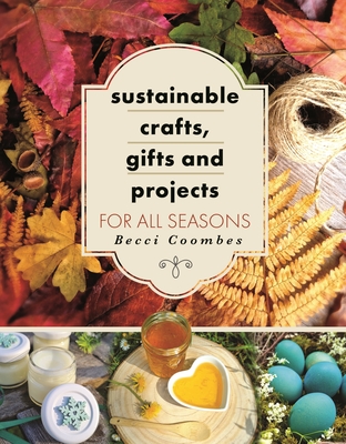 Sustainable Crafts, Gifts and Projects for All Seasons Cover Image