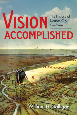 Vision Accomplished: The History of Kansas City Southern (Railroads Past and Present) Cover Image
