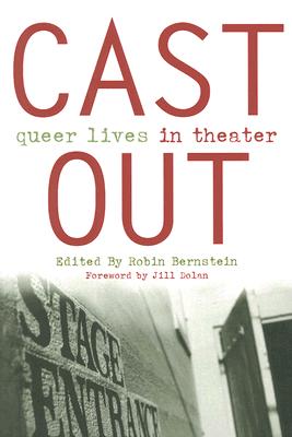 Cast Out: Queer Lives in Theater (Triangulations: Lesbian/Gay/Queer Theater/Drama/Performance) Cover Image
