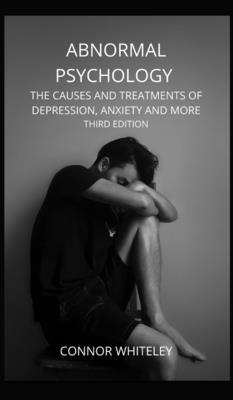 Abnormal Psychology: The Causes and Treatments of Depression, Anxiety and More Third Edition (Introductory #21) Cover Image
