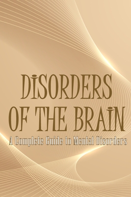 Disorders of the Brain: A Complete Guide to Mental Disorders Cover Image
