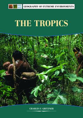 The Tropics (Geography of Extreme Environments)