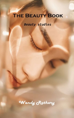 Beauty book: Discover the world of beauty By Wendy Rothery Cover Image