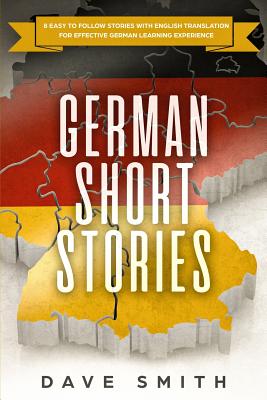 German Short Stories: 8 Easy to Follow Stories with English Translation For Effective German Learning Experience By Dave Smith Cover Image