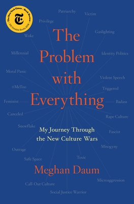 The Problem with Everything: My Journey Through the New Culture Wars By Meghan Daum Cover Image
