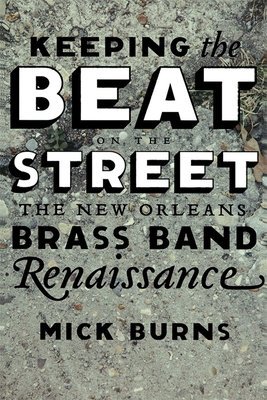 Keeping the Beat on the Street: The New Orleans Brass Band Renaissance Cover Image