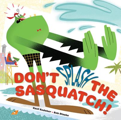 Don't Splash the Sasquatch! (A Sasquatch Picture Book #1)