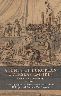 Agents of European Overseas Empires: Private Colonisers, 1450-1800 Cover Image