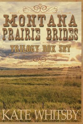 Montana Prairie Brides Trilogy Box Set: A Clean Historical Mail Order Collection By Kate Whitsby Cover Image