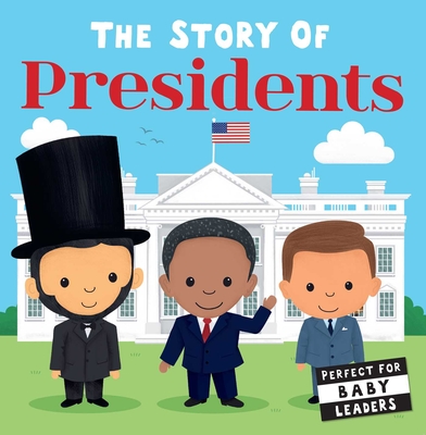 The Story of Presidents By Editors of Silver Dolphin Books Cover Image