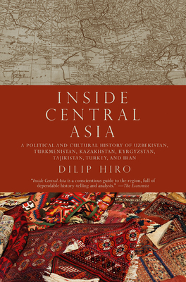 Inside Central Asia: A Political and Cultural History of Uzbekistan, Turkmenistan, Kazakhstan, Kyrgyz stan, Tajikistan, Turkey, and Iran Cover Image