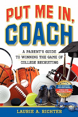 Put Me In, Coach: A Parent's Guide to Winning the Game of College Recruiting Cover Image