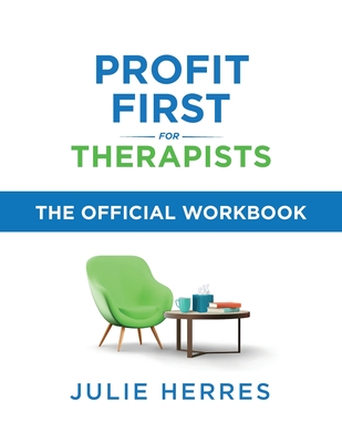 Profit First for Therapists: The Official Workbook By Julie Herres Cover Image
