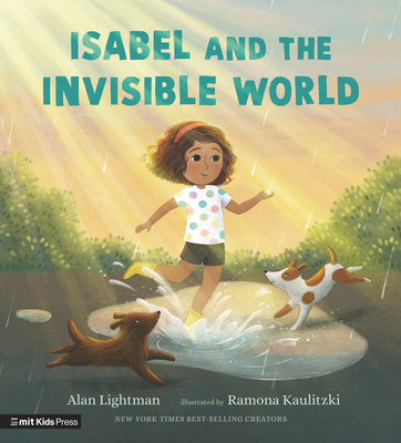 Isabel and the Invisible World By Alan Lightman, Ramona Kaulitzki (Illustrator) Cover Image