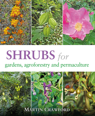 Shrubs for Gardens, Agroforestry, and Permaculture By Martin Crawford Cover Image
