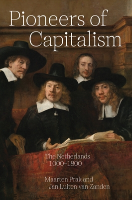 Pioneers of Capitalism: The Netherlands 1000-1800 (Princeton Economic History of the Western World #83)