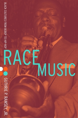 Race Music: Black Cultures from Bebop to Hip-Hop (Music of the African Diaspora #7)