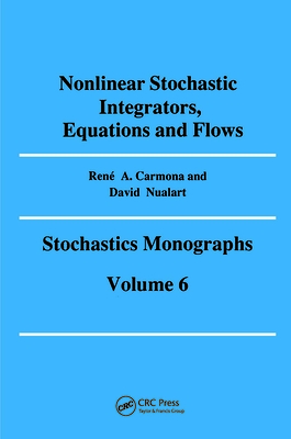 Nonlinear Stochastic Integrators, Equations and Flows (Stochastics Monographs #6) By Rene A. Carmona (Editor) Cover Image