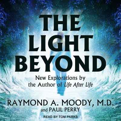 The Light Beyond Lib/E By Raymond a. Moody, MD, Paul Perry Cover Image