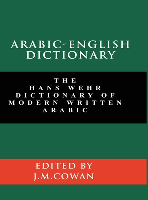 Arabic-English Dictionary: The Hans Wehr Dictionary of Modern Written Arabic (English and Arabic Edition) By Hans Wehr, J. Milton Cowan Cover Image