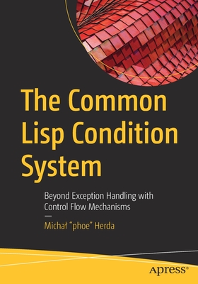 The Common LISP Condition System: Beyond Exception Handling with Control Flow Mechanisms Cover Image